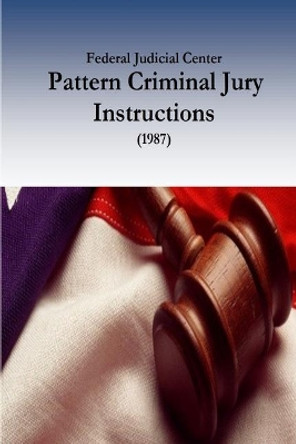 Federal Judicial Center: Pattern Criminal Jury Instructions (1987) by Committee on the Operation of the Jury S 9781537618456