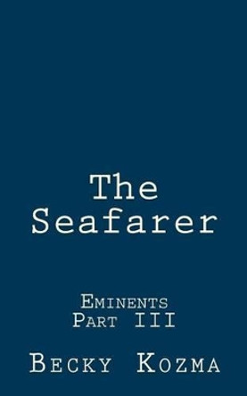 The Seafarer: Eminents Part III by Becky Kozma 9781505913323