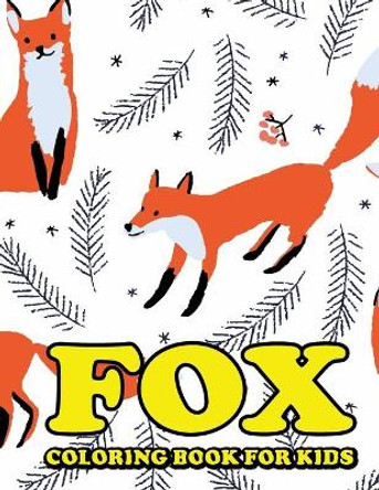 Fox Coloring Book for Kids: Amazing Fox Coloring Book for Your Kids. Fox Coloring Book for Kids Ages 4-8 by Jamil Mohammed1 9798738778667