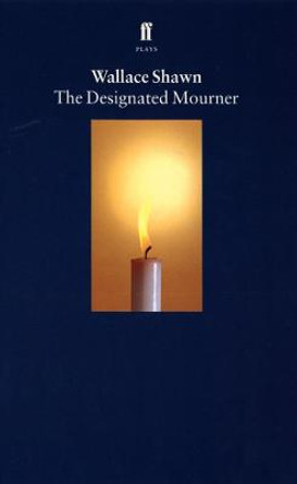 The Designated Mourner by Wallace Shawn