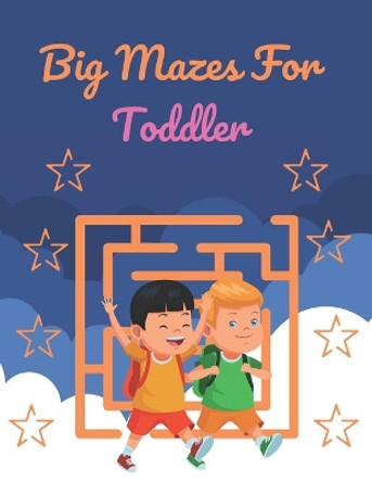 Big Mazes For Toddler: Challenging And Fun Maze Book Children Kids Show Your Skills By Solving Mazes. by Rusty Anzures 9798735942412