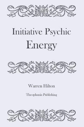 Initiative Psychic Energy by Warren Hilton 9781478155218