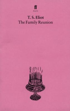 The Family Reunion: With an introduction and notes by Nevill Coghill by T. S. Eliot