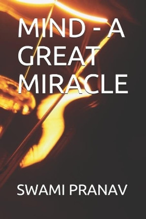 Mind - A Great Miracle by Swami Pranav 9798559801605