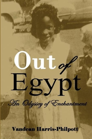 Out Of Egypt: An Odyssey of Enchantment by Vandean Harris-Philpott 9781951300791