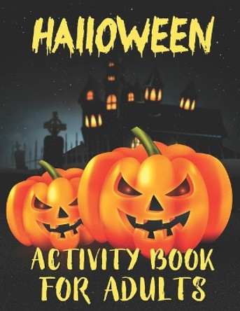 Halloween Activity Books For Adults: A Stress Relieving and Spooky Halloween Season Adult Activity Book for Coloring, Word Search, Tic Tac Toe, Mazes, Sudoku and More With Solutions Pages by Harish Parth 9798692239129