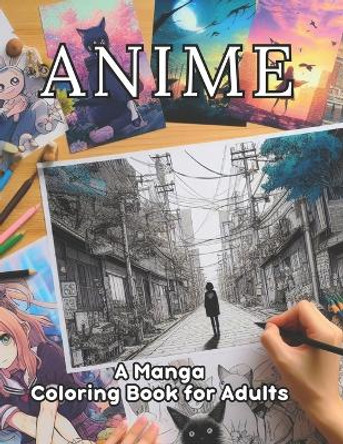 Anime: A Manga Coloring Book for Adults: 45 Captivating Manga Illustrations. 45 Spaces for Your Creative Journey. Your Path to Relaxation and Stress Release. Art Therapy and Coloring Serenity. by Coloring Imagination Press 9798872365686