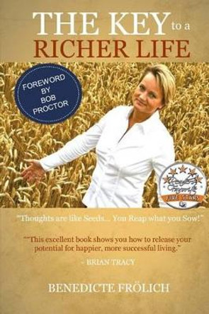 THE KEY to a RICHER LIFE: Thoughts are like seeds... You reap what you sow by Benedicte Frolich 9788793015135