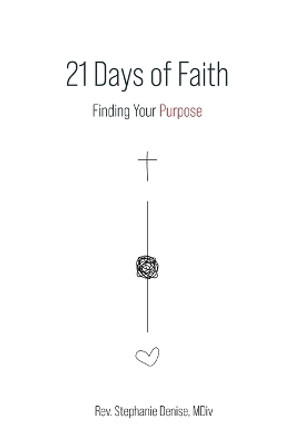 21 Days of Faith: Finding Your Purpose by REV MDIV Stephanie Denise 9798887383736