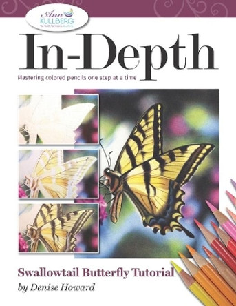 In-Depth Swallowtail Butterfly Tutorial: Mastering Colored Pencils One Step at a Time by Ann Kullberg 9798618652681