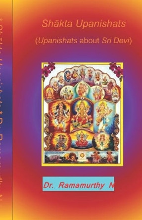 Sh&#257;kta Upanishats: Upanishats about Sri Devi by Dr Ramamurthy Natarajan 9789382237662