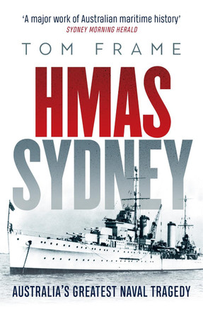 HMAS Sydney: Australia's Greatest Naval Tragedy by Tom Frame