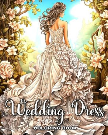 Wedding Dress Coloring Book: Wedding Coloring Pages with Bridal Outfits for Adults and Teens by Regina Peay 9798880560417