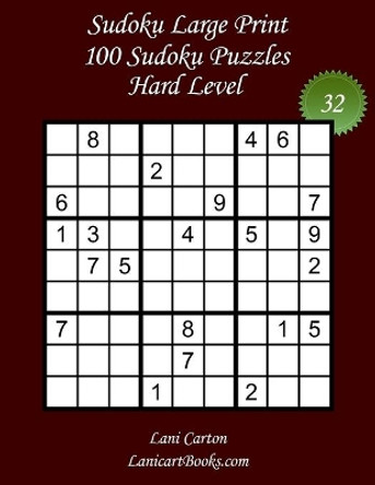 Sudoku Large Print for Adults - Hard Level - N Degrees32: 100 Hard Sudoku Puzzles - Puzzle Big Size (8.3&quot;x8.3&quot;) and Large Print (36 points) by Lanicart Books 9798686866515