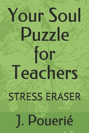 Your Soul Puzzle for Teachers: Stress Eraser by J Flores Pouerie 9798695270891