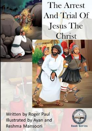 The Arrest And Trial of Jesus The Christ by Ayan And Reshma Mansoori 9798711496830