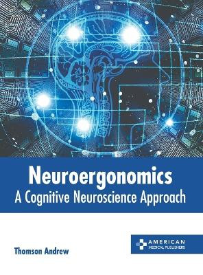 Neuroergonomics: A Cognitive Neuroscience Approach by Thomson Andrew 9798887403069