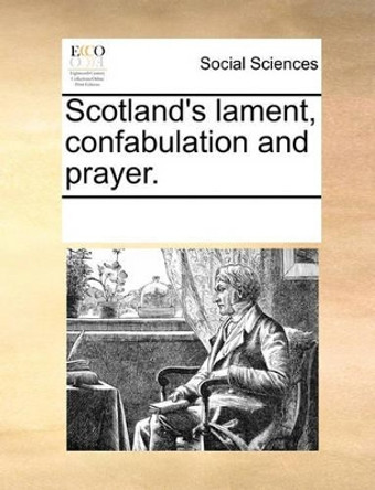 Scotland's Lament, Confabulation and Prayer. by Multiple Contributors 9781170076743