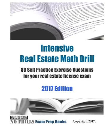 Intensive Real Estate Math Drill: 80 Self Practice Exercise Questions for your real estate license exam 2017 Edition by Examreview 9781974404261