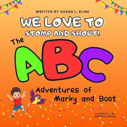 We Love to Stomp and Shout!: The ABC Adventures of Marky and Boot by Susan Kline 9798988395829