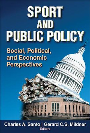 Sport and Public Policy: Social, Political, and Economic Perspectives by Charles A. Santo