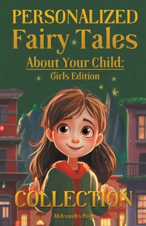 Personalized Fairy Tales About Your Child: Girls Edition. Collection by Aleksandrs Posts 9798223494607