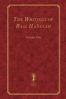 The Writings of Baal HaSulam - Volume One by Yehuda Ashlag 9781772281453