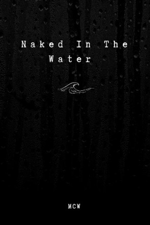 Naked In The Water by Merrisa Wyllie 9781716388637