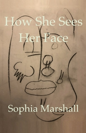 How She Sees Her Face by Sophia Marshall 9798387859816