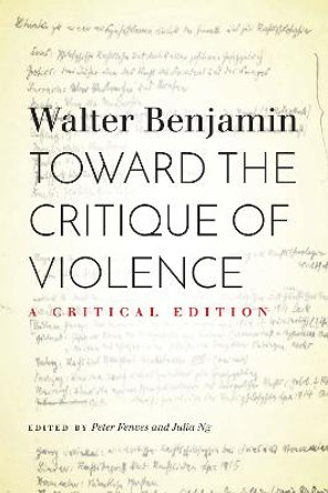 Toward the Critique of Violence: A Critical Edition by Walter Benjamin