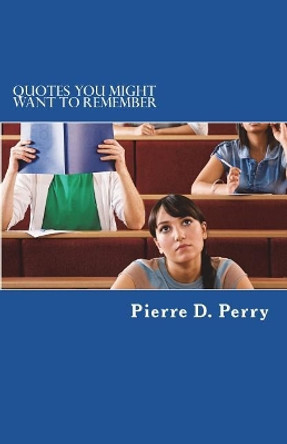 Quotes You Might Want To Remember by Pierre D Perry 9781983830570