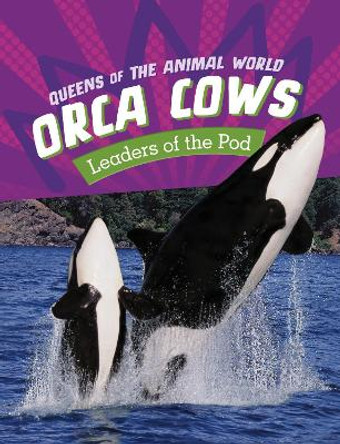 Orca Cows: Leaders of the Pod by Jaclyn Jaycox 9781398245969