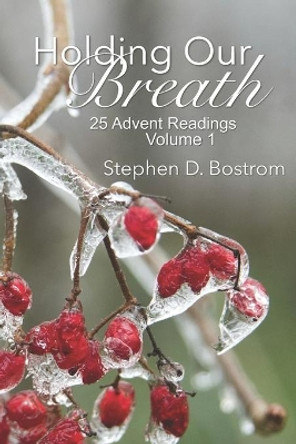 Holding Our Breath: 25 Advent Readings, Volume 1 by Noah Daniel Bostrom 9798555388285