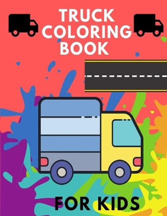 Truck Coloring Book for Kids: TRUCKS coloring book for kids & toddlers for preschooler - coloring book for Boys, Girls, Fun, .. book for kids ages by Abc Publishing House 9798557457569