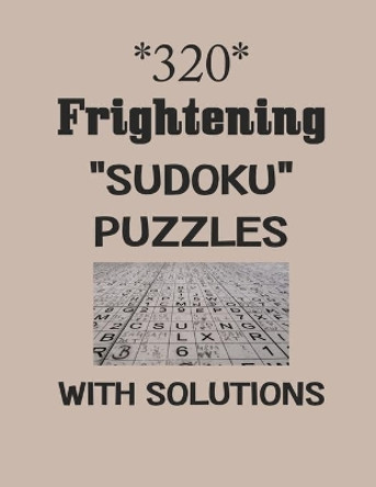 320 Frightening Sudoku puzzles with Solutions: sudoku puzzles books by Depace' 9798577126704