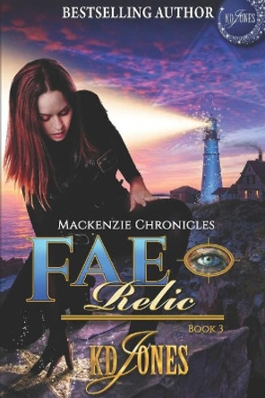 Fae Relic: Book 3 in the Mackenzie Chronicles Series - Paranormal Fantasy and Detective Romance by Kd Jones 9798636259800