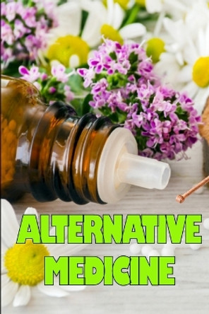 Alternative Medicine: Guide to Alternative Medicine's Various Components Details of Alternative Medicine by Emilie Hewith 9783986087258