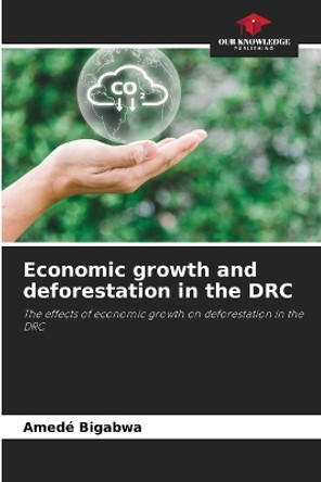 Economic growth and deforestation in the DRC by Amedé Bigabwa 9786205907368