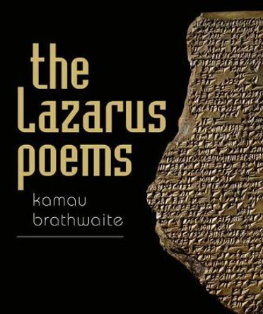 The Lazarus Poems: Selected Poetry of Erin Moure by Kamau Brathwaite