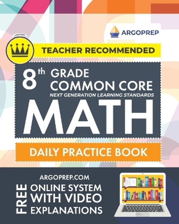 8th Grade Common Core Math: Daily Practice Workbook - Part I: Multiple Choice 1000+ Practice Questions and Video Explanations Argo Brothers (Common Core Math by ArgoPrep) by Argoprep 9781951048945