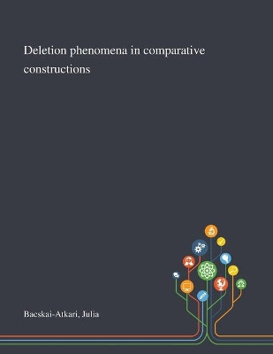 Deletion Phenomena in Comparative Constructions by Julia Bacskai-Atkari 9781013291302