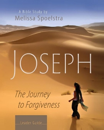 Joseph - Women's Bible Study Leader Guide: The Journey to Forgiveness by Melissa Spoelstra 9781426789113