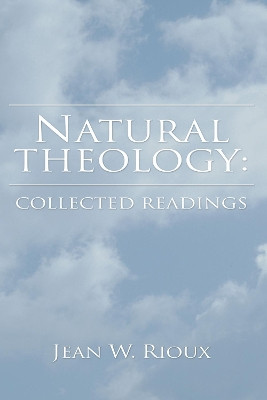 Natural Theology: Collected Readings by Jean W Rioux 9781498247207