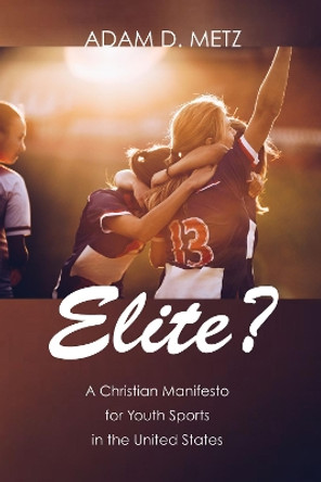 Elite? by Adam D Metz 9781532603792