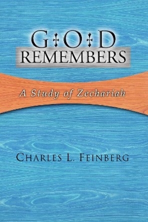 God Remembers: A Study of Zechariah by Charles L Feinberg 9781592442720