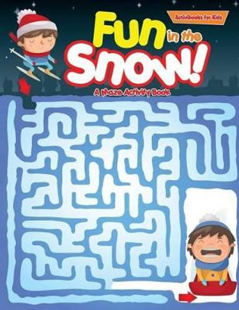 Fun in the Snow! A Maze Activity Book by Activibooks For Kids 9781683215219