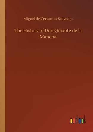 The History of Don Quixote de la Mancha by Miguel De Cervantes Saavedra 9783734035623