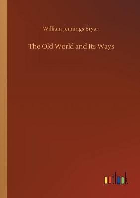 The Old World and Its Ways by William Jennings Bryan 9783734092800