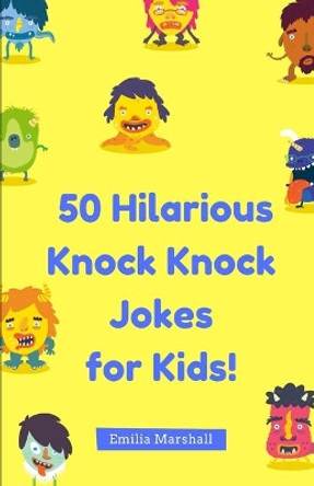 50 Hilarious Knock-Knock Jokes for Kids! by Emilia Marshall 9781976741241