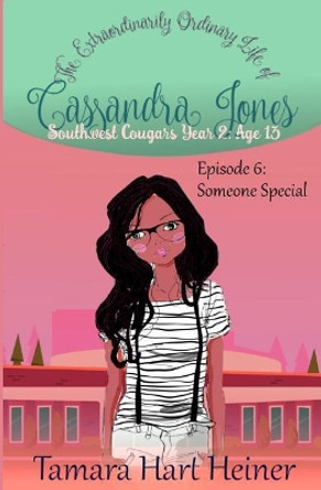 Episode 6: Someone Special: The Extraordinarily Ordinary Life of Cassandra Jones by Tamara Hart Heiner 9781947307285